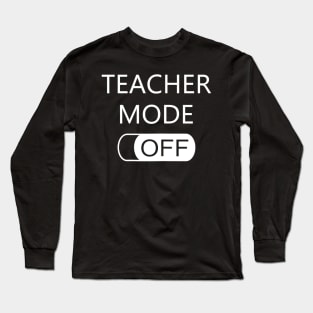 Womens Teacher Mode Off T Shirt Last Day Of School Funny Cute Gift Long Sleeve T-Shirt